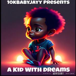 10kbabyjayy A Kid With Dreams (Explicit)