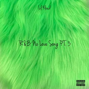 R&B, No Love Song Pt. 3 (Explicit)