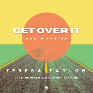 Get Over It (And Move On) [feat. The Psalm 33:3 Community Choir]