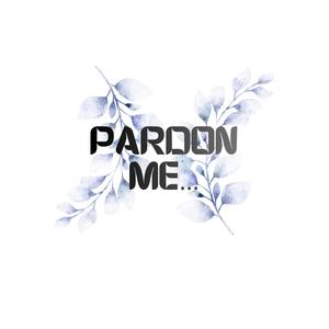 PARDON ME (Explicit)