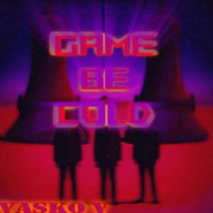 Game be Cold (Explicit)