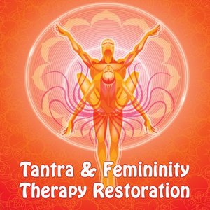 Tantra & Femininity Therapy Restoration (Elevate Your Practice, Open up & Be Free!)