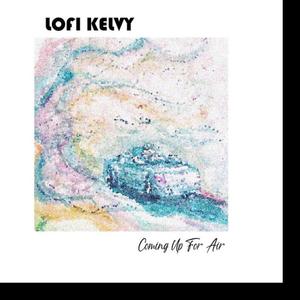 LoFi Kelvy (Coming Up For Air) [Explicit]