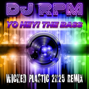 Yo Hey! the Bass (Wicked Plastic 2k25 Remix)