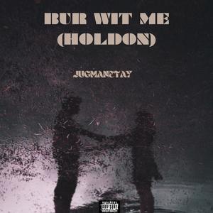 BUR WIT ME (HOLDON) (Radio Edit)