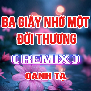 Ba Giây Nhớ Một Đời Thương (HM Remix)