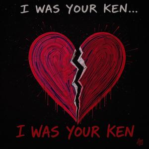 I Was Your Ken (Explicit)