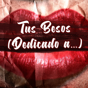 Tus Besos (Dedicado A...) (Radio Edit)