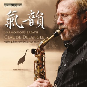 CHUNG, Yiu-Kwong: Saxophone Concertos Nos. 1 and 2 / TIAN, Leilei: Open Secret (Harmonious Breath) [Delangle, Taipei Chinese Orchestra, En Shao]