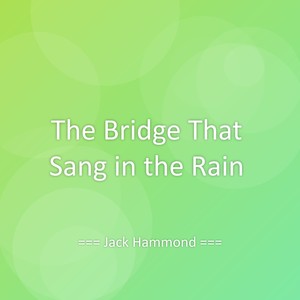 The Bridge That Sang in the Rain