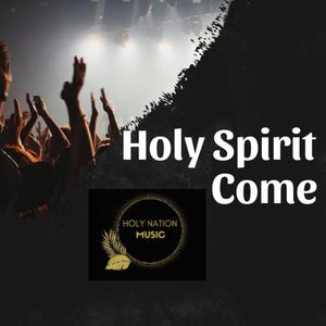 Holy Spirit Come