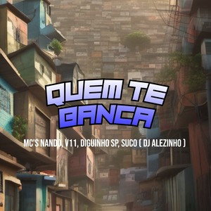 Quem Te Banca (Explicit)