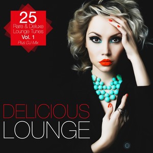 Delicious Lounge - 25 Rare & Deluxe Lounge Tunes, Vol. 1