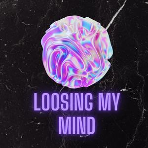 Loosing My Mind