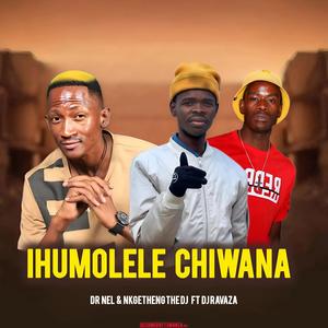 IHUMOLELE CHIWANA (feat. Nkgetheng The DJ & DJ Ravaza|Original)
