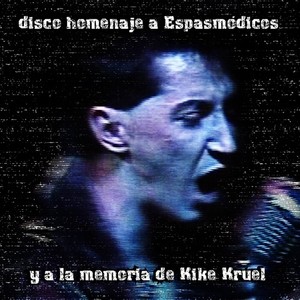 Homenaje a Espasmódicos y a la Memoria de Kike Kruel (Explicit)