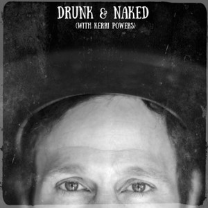 Drunk & Naked(feat. Kerri Powers)