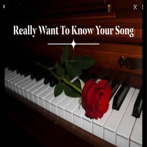 Really Want to Know Your Song