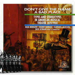 Don't Give the Name a Bad Place: Types and Stereotypes in American Musical Theater, 1870-1900