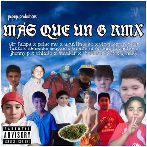 Más Que Un G (feat. Agustinseke, Sir Falopa, PELAO MC LA CUARTA AMENAZA, Sir Neopren, Sir Tussi, Chamako Brayan, Jaimito El ****ing Escritor, Johny P, Chisito, TheLincorex33, DJ Ñaky & sebaql.wav) [Remix] [Explicit]