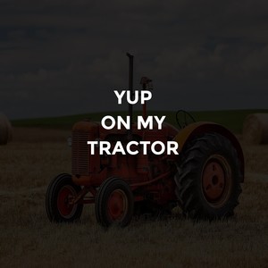 Yup on My Tractor (Explicit)