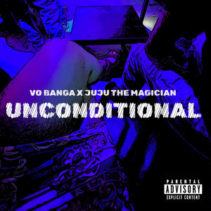 Unconditional (feat. Juju the Magician) (Explicit)