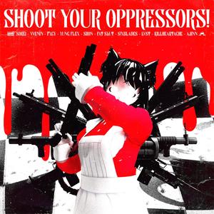 SHOOT YOUR OPPRESSORS! (Explicit)