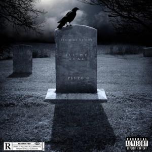 Ill Be Dead (feat. Pluto C) [Explicit]