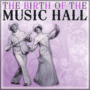 The Birth Of The Music Hall