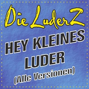 Hey, kleines Luder (Alle Versionen)