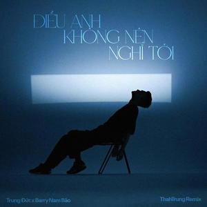 Điều Anh Không Nên Nghĩ Tới (ThahTrung Remix)