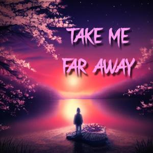 Take Me Far Away (feat. Lucifer II & Aubrey Adams) [Explicit]