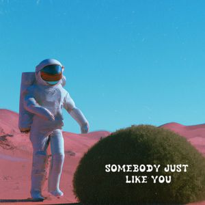 Somebody just like you