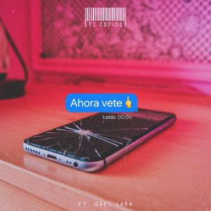 Ahora Vete (feat. Gael Lara) [Explicit]