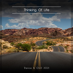 Thinking Of Life Dance & Chill 2021