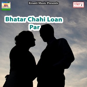 Bhatar Chahi Loan Par