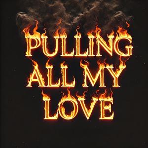 Pulling All My Love