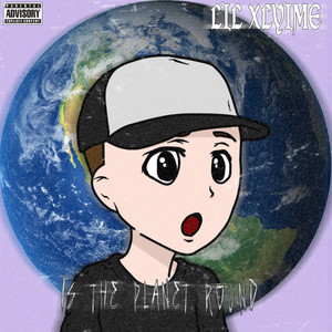 IS THE PLANET ROUND?! (Explicit)