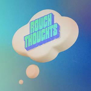 Rough Thoughts
