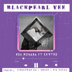 BlackPearlVee Ndo muwana (feat. Khathu)