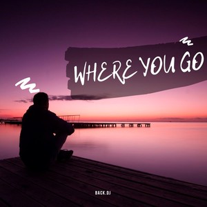 Where You Go