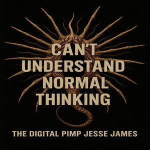 Can’t Understand Normal Thinking (Explicit)