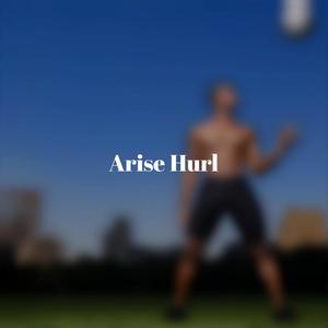 Arise Hurl