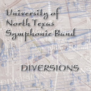 UNIVERSITY OF NORTH TEXAS SYMPHONIC BAND: Diversions