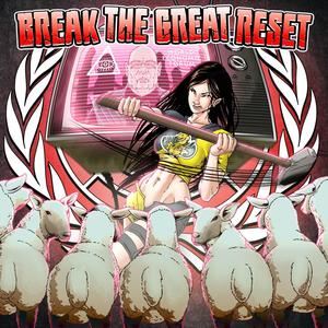 Break The Great Reset by The Pholosopher