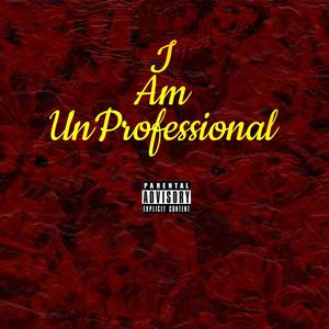 I Am UnProfessional (Explicit)