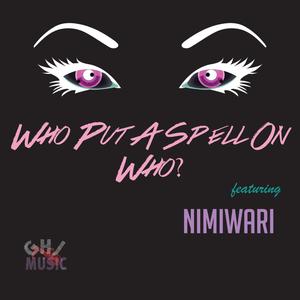 Who Put A Spell On Who? (feat. Nimiwari)