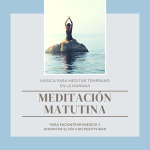 Meditación Matutina - Música para Meditar Temprano en la Mañana, para Encontrar Energía y Afrontar el Día con Positividad