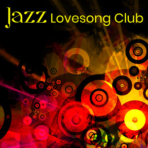 Jazz Lovesong Club: Slow Jazz Songs for Lovers