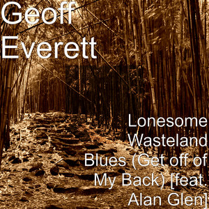 Lonesome Wasteland Blues (Get off of My Back) [feat. Alan Glen]